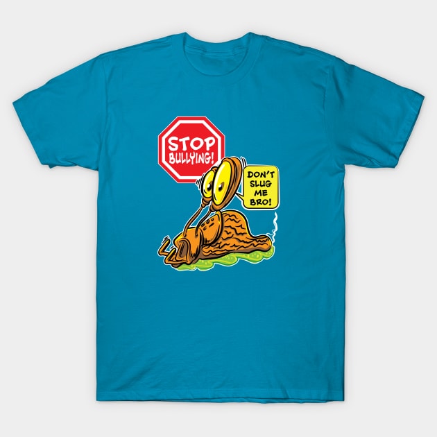 Stop Bullying! Don't Slug Me Bro. T-Shirt by eShirtLabs